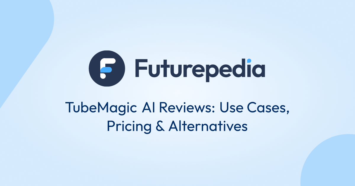 TubeMagic AI Reviews Use Cases, Pricing & Alternatives
