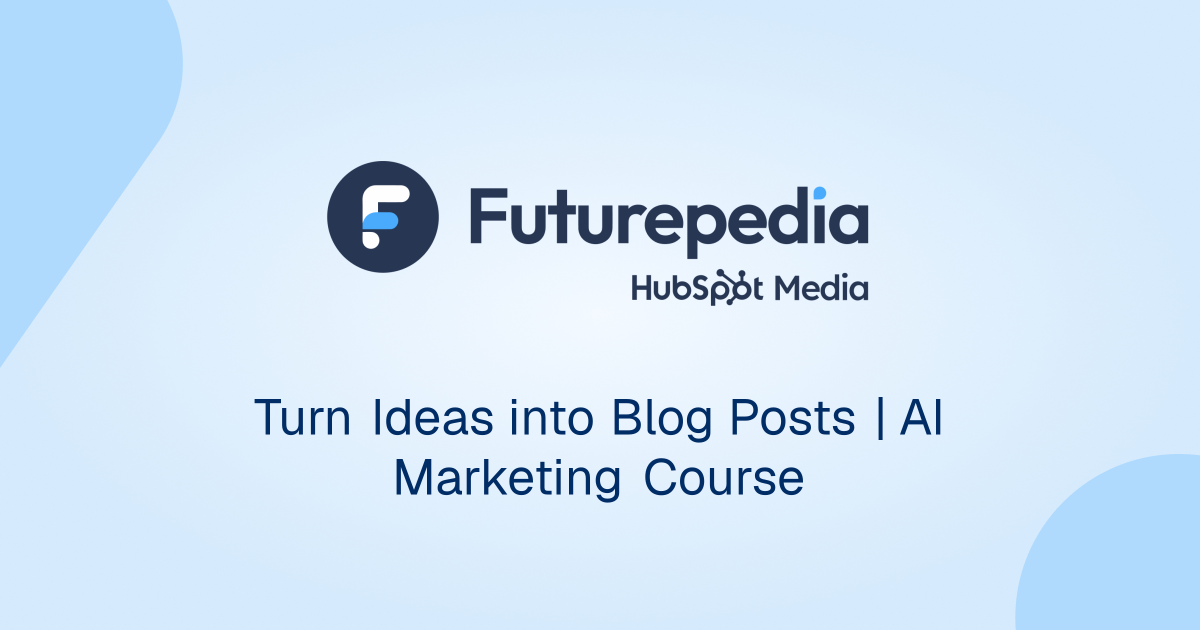 Turn Ideas into Blog Posts | AI Marketing Course